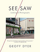 Geoff Dyer, See/Saw, Looking at Photographs